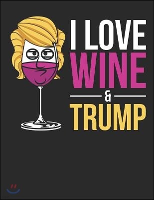 I Love Wine & Trump: Blank Wine Review Paper / Logbook to Fill in Wine Tasting Information / Log Book for Wine / Wine Journal