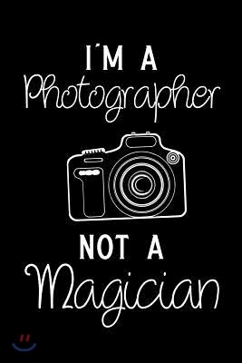 I'm a Photographer Not a Magician: Blank Lined Journal Notebook, 6 X 9, Photography Notebook, Photography Journal, Ruled, Writing Book, Notebook for P