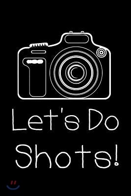 Let's Do Shots: Blank Lined Journal Notebook, 6 X 9, Photography Notebook, Photography Journal, Ruled, Writing Book, Notebook for Phot