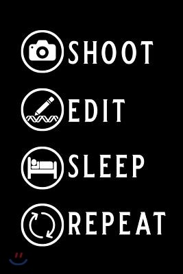 Shoot Edit Sleep Repeat: Blank Lined Journal Notebook, 6 X 9, Photography Notebook, Photography Journal, Ruled, Writing Book, Notebook for Phot