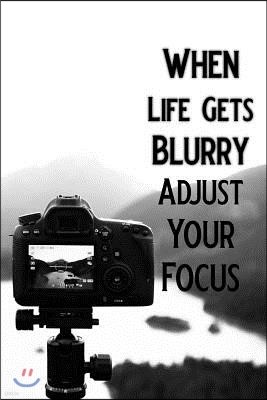 When Life Gets Blurry Adjust Your Focus: Blank Lined Journal Notebook, 6 X 9, Photography Notebook, Photography Journal, Ruled, Writing Book, Notebook
