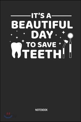It's a Beautiful Day to Save Teeth - Notebook: Dentist, Dental Hygienist & Assistant Journal. Great Accessories & Novelty Gift Idea for All Dental Pro