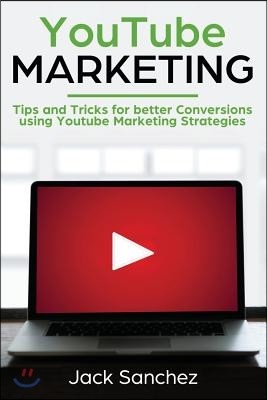 Youtube Marketing: Tips and Tricks for Better Conversions Using Youtube Marketing Strategies