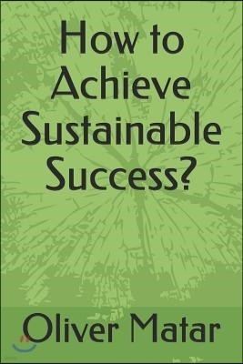 How to Achieve Sustainable Success?