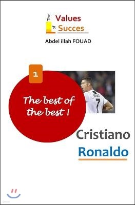The Best of the Best: Cristiano Ronaldo.: The secret of a man of value lies in his value system.