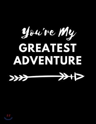 You're My Greatest Adventure: Happy Couple Ultimate Wedding Guest Book Keepsake Diary: This Is an 8.5 X 11 Inches with 84 Pages to Write Favorite Br