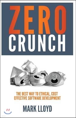 Zero Crunch: The Best Way to Ethical, Cost Effective Software Development