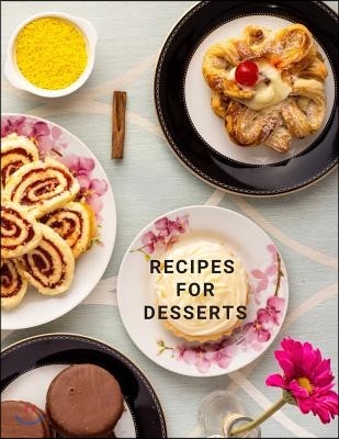 Recipes for Desserts: Cookbook Large 100 Pages, Practical and extended 8.5 x 11 inches