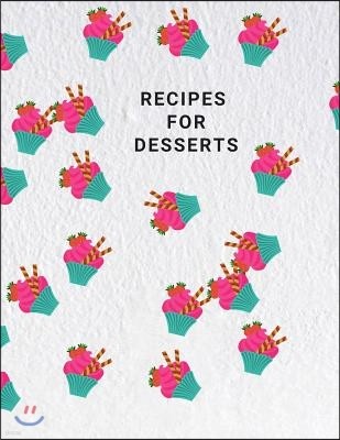 Recipes for Desserts: Recipe Book to Write Large 100 Pages, Practical and extended 8.5 x 11 inches