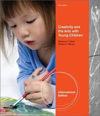 Creativity and the Arts with Young Children, 3/E (IE)