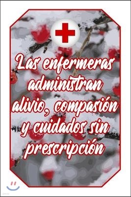 Las Enfermeras Administran Alivio, Compasi?n Y Cuidados Sin Prescripci?n: Cuaderno Amantes Enfermer?a Lindo Y Divertido Dise?o Blanco Y Rojo de Enferm