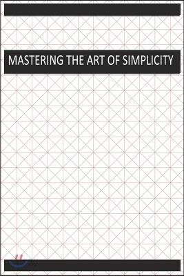 Mastering the Art of Simplicity: Blank Lined Notebook Journal Diary Composition Notepad 120 Pages 6x9 Paperback ( Organizing ) Squares