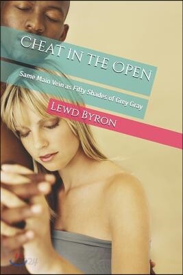 Cheat in the Open: Same Main Vein as Fifty Shades of Grey Gray