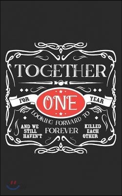 Together for One Year, Looking Forward to Forever, and We Still Haven't Killed Each Other: Anniversary Relationship or Marriage Gift Cute Love Wedding