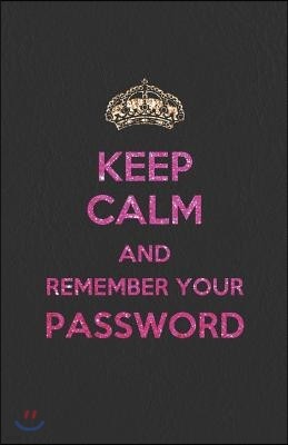 Keep Calm and Remember Your Password: An Organizer for All Your Passwords with Table of Contents, 5.5x8.5 Inches