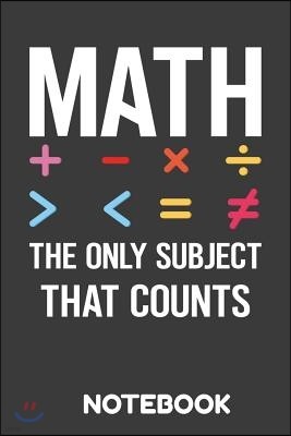 Math the Only Subject That Counts Notebook: Awesome Journal for Math Lovers