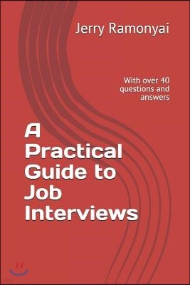 A Practical Guide to Job Interviews: With over 40 questions and answers