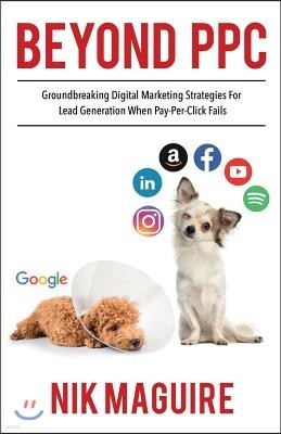 Beyond PPC: Groundbreaking strategies for digital marketing lead generation when pay per click won't perform