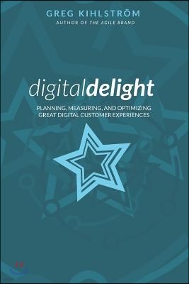Digital Delight: Planning, measuring, and optimizing great digital customer experiences