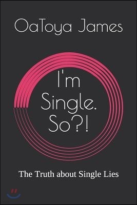 I'm Single. So?!: The Truth about Single Lies