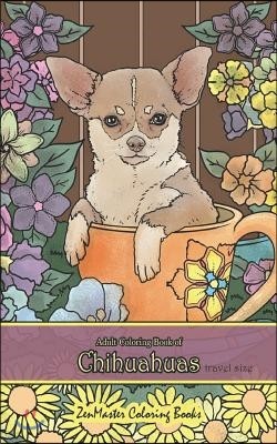 Adult Coloring Book of Chihuahuas travel size: 5x8" Coloring Book for Adults of Chihuahuas for Stress Relief and Relaxation