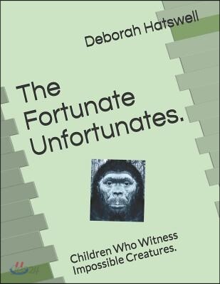 The Fortunate Unfortunates.: Children Who Witness Impossible Creatures.