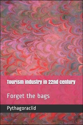 Tourism industry in 22nd century: Forget the bags