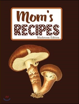 Mom's Recipes Mushroom Edition