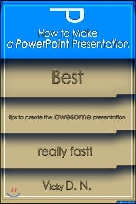 How to Make a PowerPoint Presentation: Best tips to create the awesome presentation really fast!