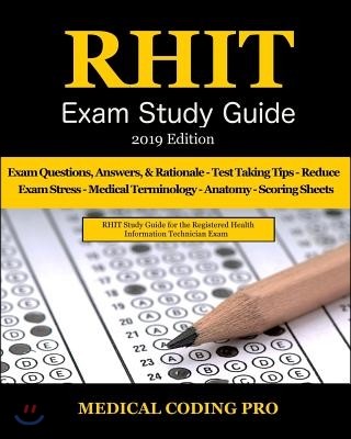 Rhit Exam Study Guide - 2019 Edition: 150 Rhit Exam Questions, Answers & Rationale, Tips to Pass the Exam, Medical Terminology, Common Anatomy, Secret