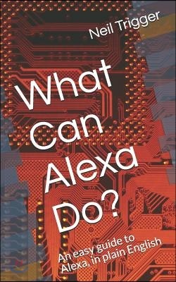 What Can Alexa Do?: An Easy Guide to Alexa, in Plain English