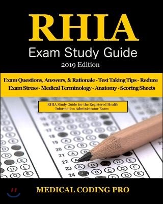 Rhia Exam Study Guide - 2019 Edition: 180 Rhia Practice Exam Questions & Answers, Tips to Pass the Exam, Medical Terminology, Common Anatomy, Secrets
