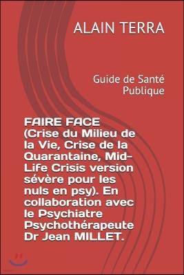 FAIRE FACE (Crise du Milieu de la Vie, Crise de la Quarantaine, Mid-Life Crisis version severe pour les nuls en psy). En collaboration avec le Psychia