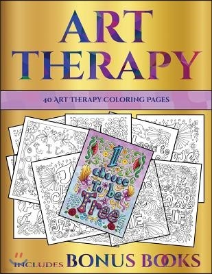 40 Art Therapy Coloring Pages: This Book Has 40 Art Therapy Coloring Sheets That Can Be Used to Color In, Frame, And/Or Meditate Over: This Book Can