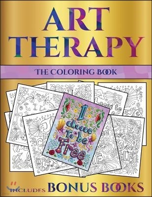 The Coloring Book (Art Therapy): This Book Has 40 Art Therapy Coloring Sheets That Can Be Used to Color In, Frame, And/Or Meditate Over: This Book Can