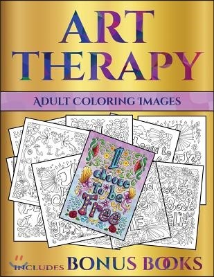 Adult Coloring Images (Art Therapy): This Book Has 40 Art Therapy Coloring Sheets That Can Be Used to Color In, Frame, And/Or Meditate Over: This Book