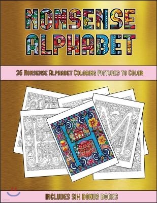 36 Nonsense Alphabet Coloring Pictures to Color: This Book Has 36 Coloring Sheets That Can Be Used to Color In, Frame, And/Or Meditate Over: This Book