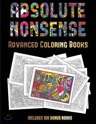 Advanced Coloring Books (Absolute Nonsense): This Book Has 36 Coloring Sheets That Can Be Used to Color In, Frame, And/Or Meditate Over: This Book Can