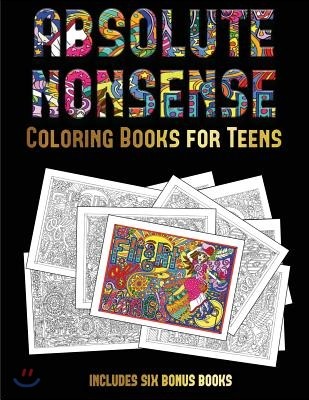 Coloring Books for Teens (Absolute Nonsense): This Book Has 36 Coloring Sheets That Can Be Used to Color In, Frame, And/Or Meditate Over: This Book Ca