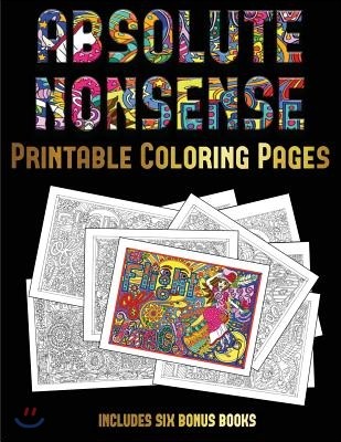 Printable Coloring Pages (Absolute Nonsense): This Book Has 36 Coloring Sheets That Can Be Used to Color In, Frame, And/Or Meditate Over: This Book Ca