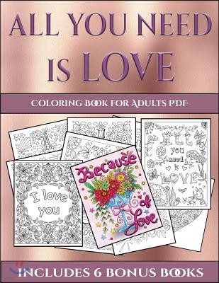 Coloring Book for Adults PDF (All You Need Is Love): This Book Has 40 Coloring Sheets That Can Be Used to Color In, Frame, And/Or Meditate Over: This