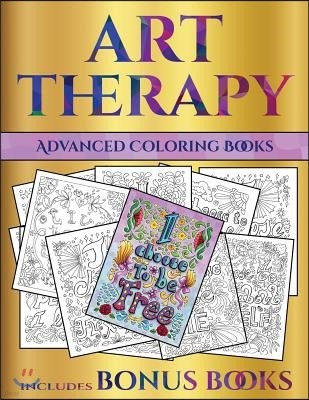 Advanced Coloring Books (Art Therapy): This Book Has 40 Art Therapy Coloring Sheets That Can Be Used to Color In, Frame, And/Or Meditate Over: This Bo