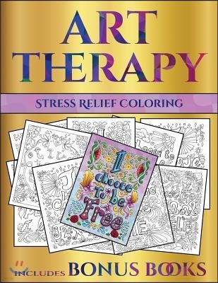 Stress Relief Coloring (Art Therapy): This Book Has 40 Art Therapy Coloring Sheets That Can Be Used to Color In, Frame, And/Or Meditate Over: This Boo