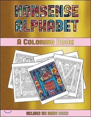 A Coloring Book (Nonsense Alphabet): This Book Has 36 Coloring Sheets That Can Be Used to Color In, Frame, And/Or Meditate Over: This Book Can Be Phot