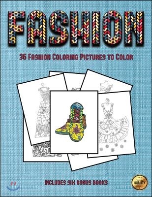 36 Fashion Coloring Pictures to Color: This Book Has 36 Coloring Sheets That Can Be Used to Color In, Frame, And/Or Meditate Over: This Book Can Be Ph
