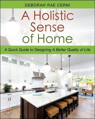 A Holistic Sense of Home: A Quick Guide to Designing A Better Quality of Life