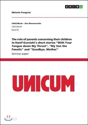 The role of parents concerning their children in Hanif Kureishi's short stories "With Your Tongue down My Throat", "My Son the Fanatic" and "Goodbye,