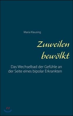 Zuweilen bewolkt: Das Wechselbad der Gefuhle an der Seite eines bipolar Erkrankten