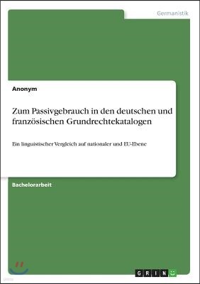 Zum Passivgebrauch in den deutschen und franzosischen Grundrechtekatalogen: Ein linguistischer Vergleich auf nationaler und EU-Ebene