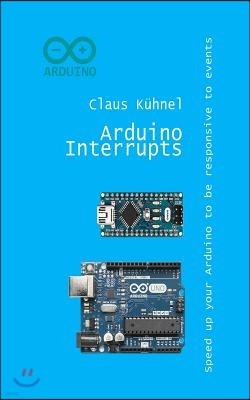 Arduino Interrupts: Speed Up Your Arduino to Be Responsive to Events